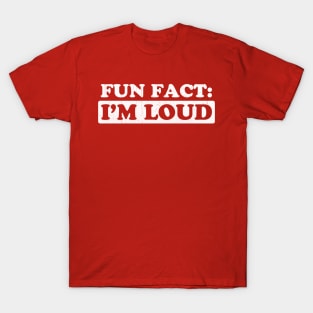 I'm LOUD Fun Fact T-Shirt